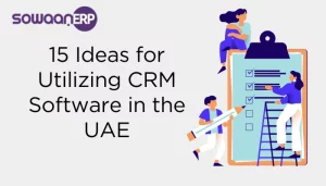 15 Ideas for Utilizing CRM Software in the UAE