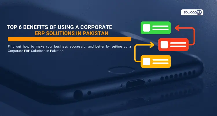  Top 6 Benefits of Implementing a Corporate ERP Solutions in Pakistan