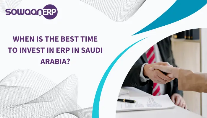  When Is the Best Time to Invest in ERP in Saudi Arabia?